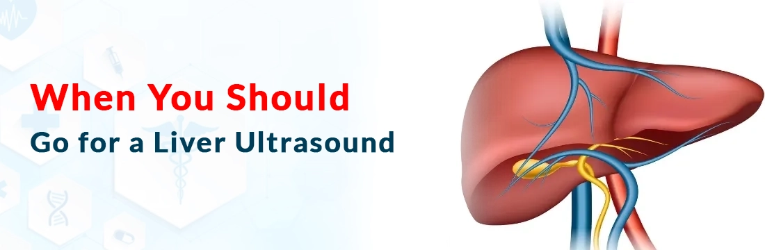 When You Should Go for a Liver Ultrasound